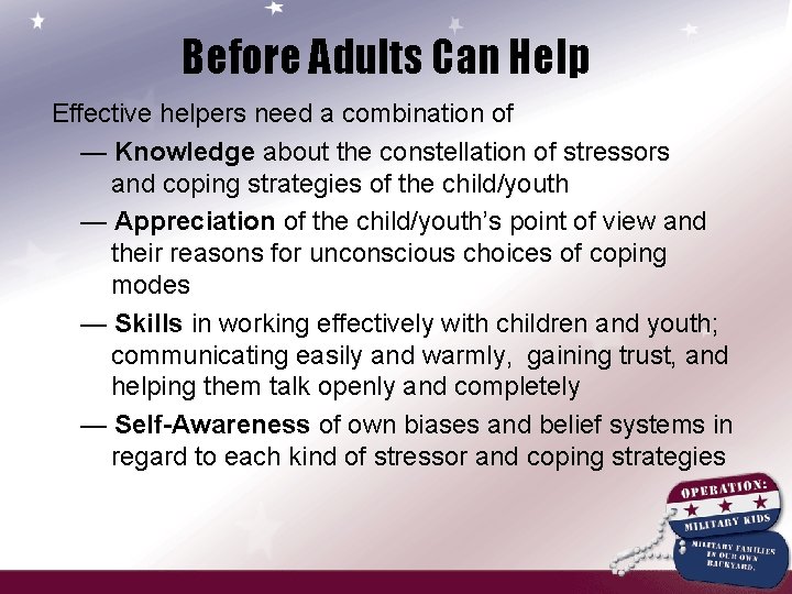 Before Adults Can Help Effective helpers need a combination of — Knowledge about the