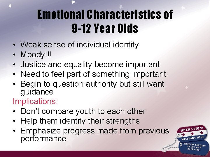 Emotional Characteristics of 9 -12 Year Olds • • • Weak sense of individual