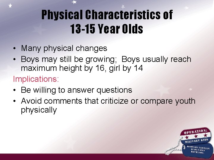 Physical Characteristics of 13 -15 Year Olds • Many physical changes • Boys may