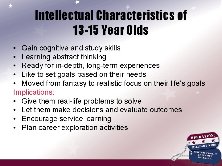 Intellectual Characteristics of 13 -15 Year Olds • Gain cognitive and study skills •