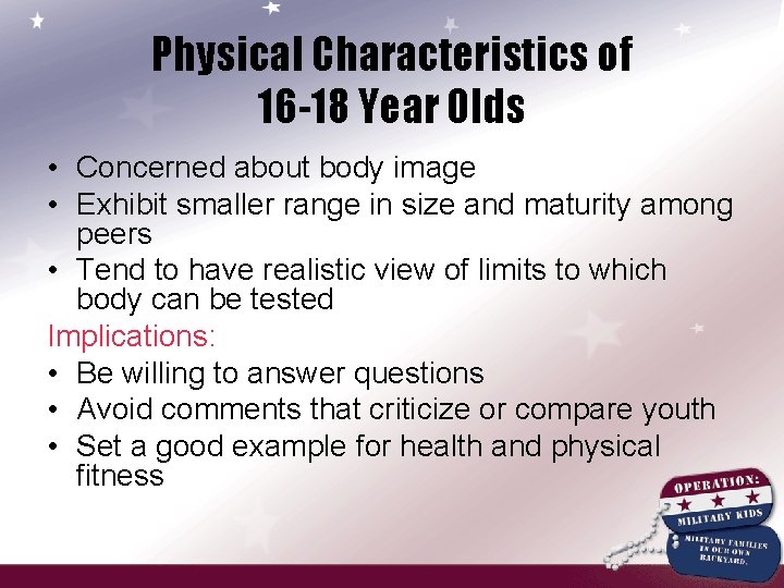 Physical Characteristics of 16 -18 Year Olds • Concerned about body image • Exhibit