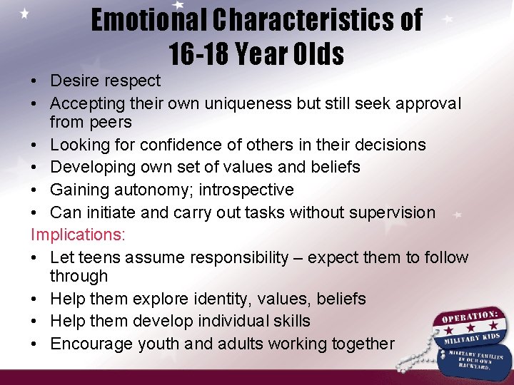 Emotional Characteristics of 16 -18 Year Olds • Desire respect • Accepting their own