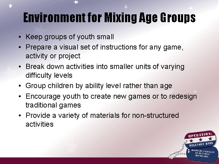 Environment for Mixing Age Groups • Keep groups of youth small • Prepare a