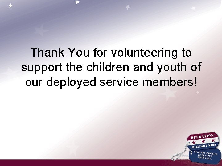 Thank You for volunteering to support the children and youth of our deployed service