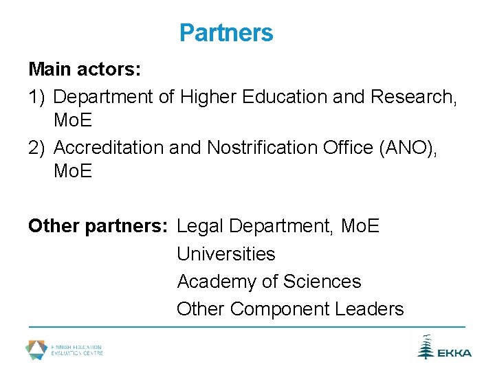 Partners Main actors: 1) Department of Higher Education and Research, Mo. E 2) Accreditation