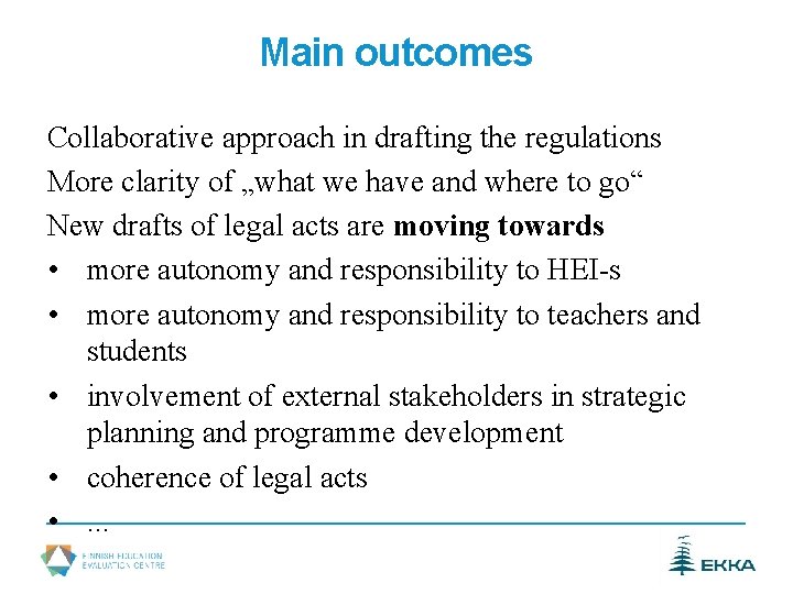 Main outcomes Collaborative approach in drafting the regulations More clarity of „what we have