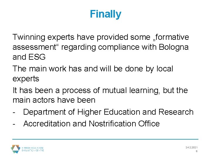 Finally Twinning experts have provided some „formative assessment“ regarding compliance with Bologna and ESG