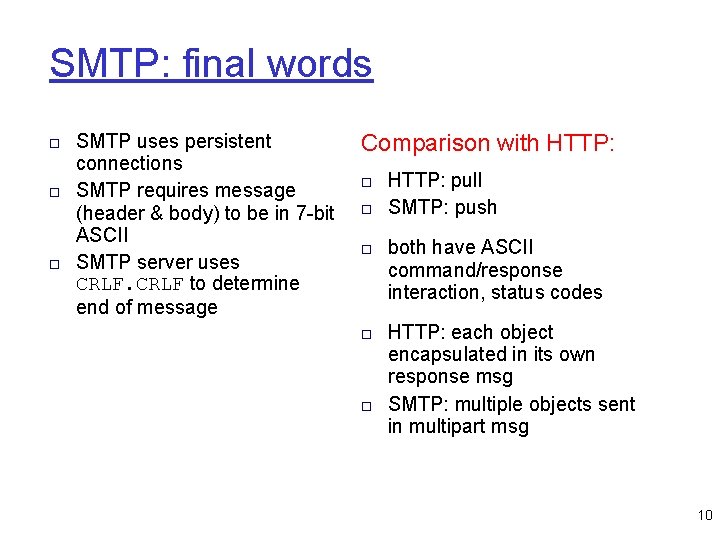 SMTP: final words □ SMTP uses persistent connections □ SMTP requires message (header &