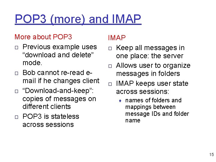 POP 3 (more) and IMAP More about POP 3 □ Previous example uses “download