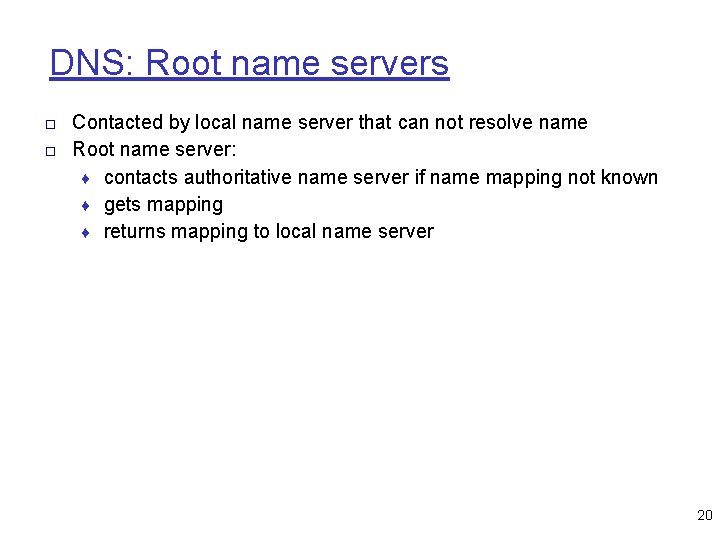DNS: Root name servers □ Contacted by local name server that can not resolve