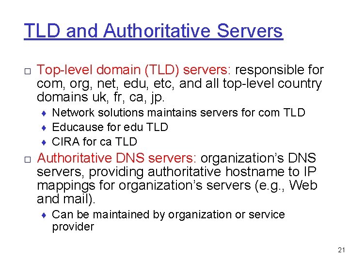 TLD and Authoritative Servers □ Top-level domain (TLD) servers: responsible for com, org, net,