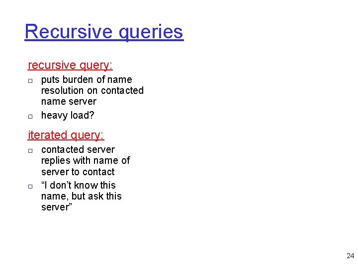 Recursive queries recursive query: □ puts burden of name resolution on contacted name server