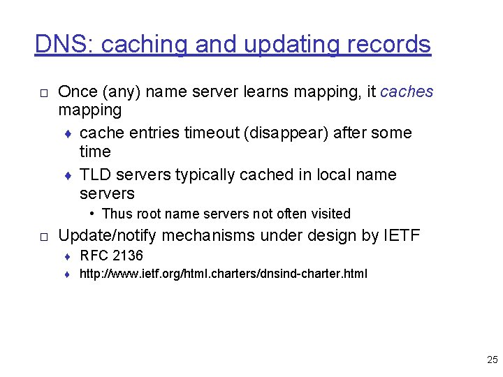 DNS: caching and updating records □ Once (any) name server learns mapping, it caches