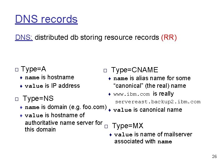 DNS records DNS: distributed db storing resource records (RR) □ Type=A □ Type=CNAME ♦