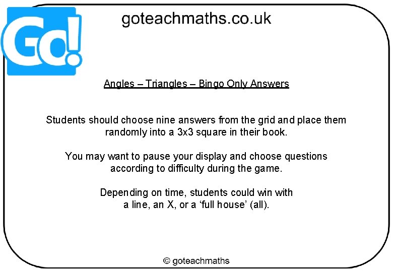 Angles – Triangles – Bingo Only Answers Students should choose nine answers from the