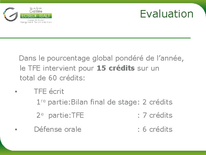 Evaluation Dans le pourcentage global pondéré de l’année, le TFE intervient pour 15 crédits