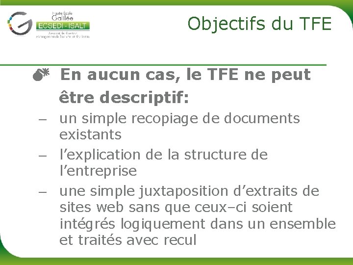 Objectifs du TFE En aucun cas, le TFE ne peut être descriptif: – un