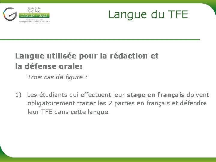  Langue du TFE Langue utilisée pour la rédaction et la défense orale: Trois