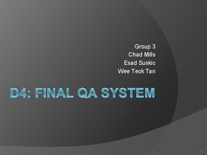 Group 3 Chad Mills Esad Suskic Wee Teck Tan D 4: FINAL QA SYSTEM