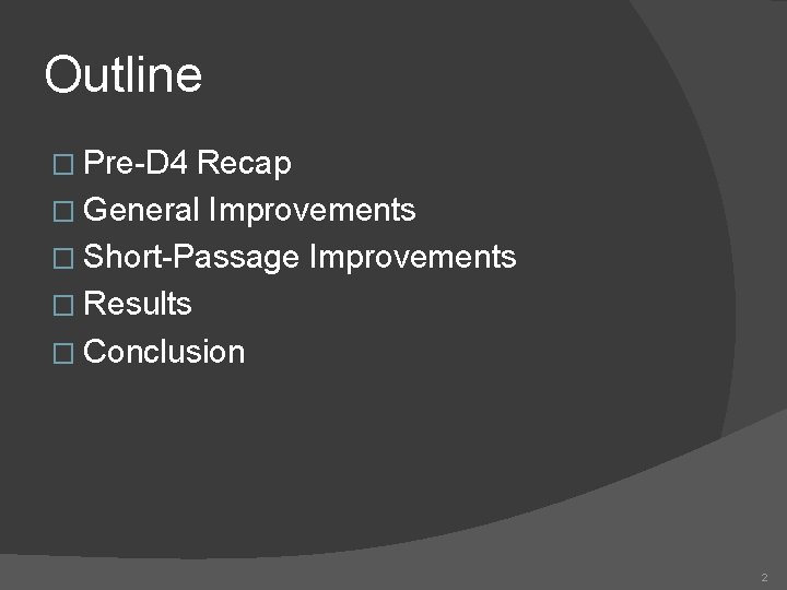 Outline � Pre-D 4 Recap � General Improvements � Short-Passage Improvements � Results �