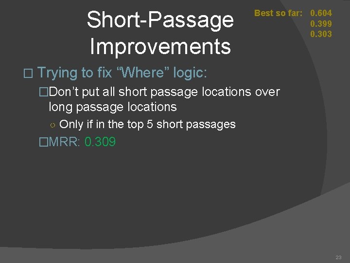 Short-Passage Improvements � Trying Best so far: 0. 604 0. 399 0. 303 to