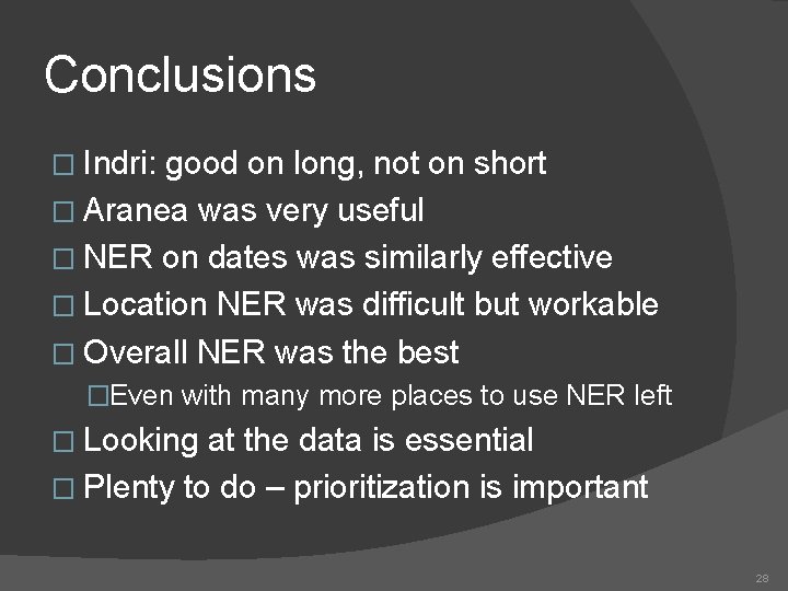 Conclusions � Indri: good on long, not on short � Aranea was very useful