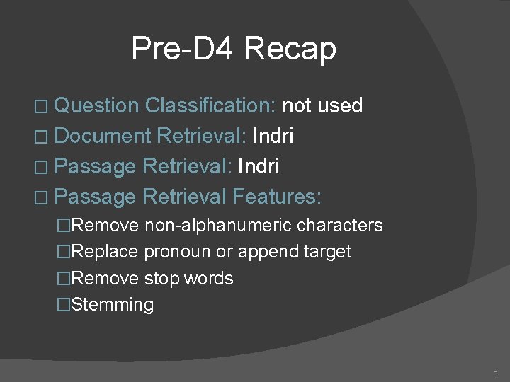 Pre-D 4 Recap � Question Classification: not used � Document Retrieval: Indri � Passage