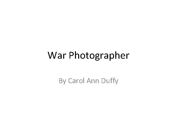 War Photographer By Carol Ann Duffy 