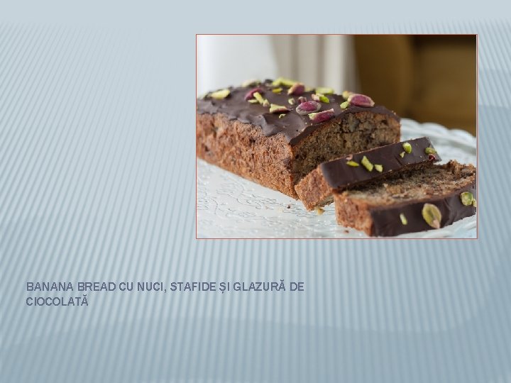 BANANA BREAD CU NUCI, STAFIDE ȘI GLAZURĂ DE CIOCOLATĂ 