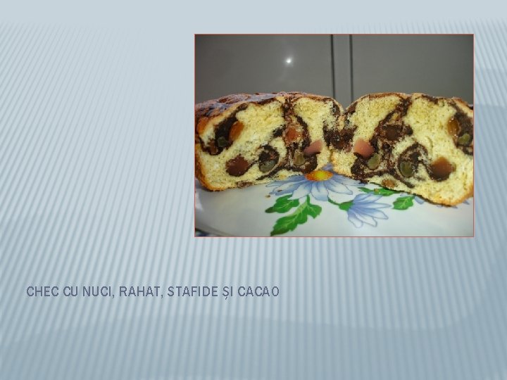 CHEC CU NUCI, RAHAT, STAFIDE ȘI CACAO 