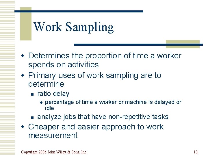 Work Sampling w Determines the proportion of time a worker spends on activities w