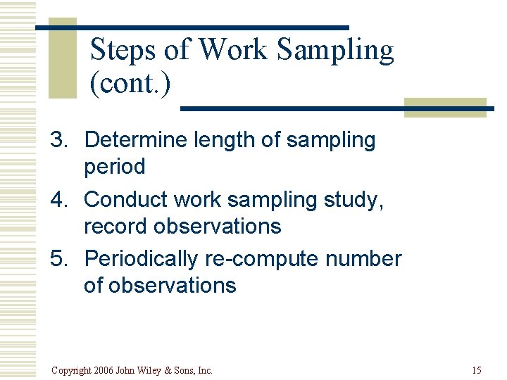 Steps of Work Sampling (cont. ) 3. Determine length of sampling period 4. Conduct