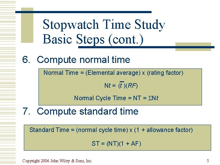 Stopwatch Time Study Basic Steps (cont. ) 6. Compute normal time Normal Time =