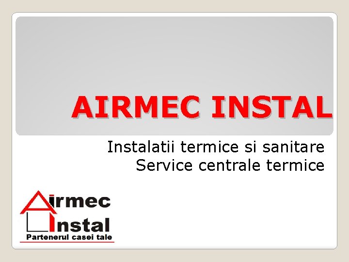 AIRMEC INSTAL Instalatii termice si sanitare Service centrale termice 