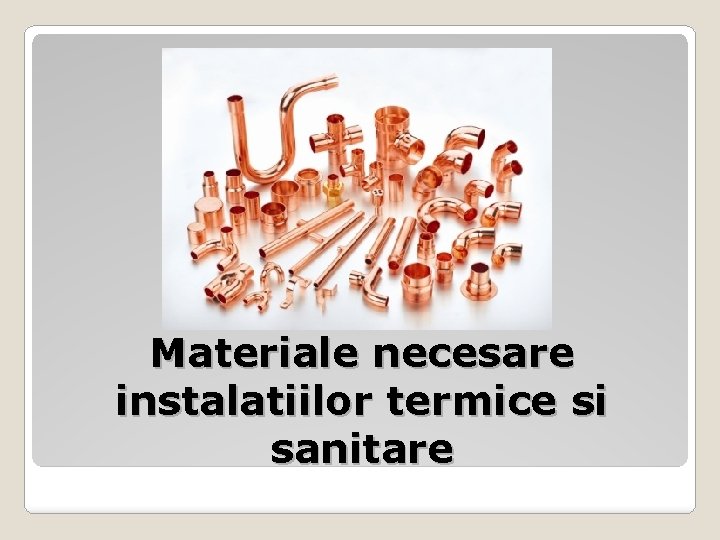Materiale necesare instalatiilor termice si sanitare 