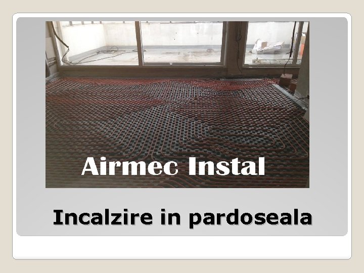 Incalzire in pardoseala 
