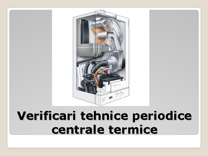 Verificari tehnice periodice centrale termice 