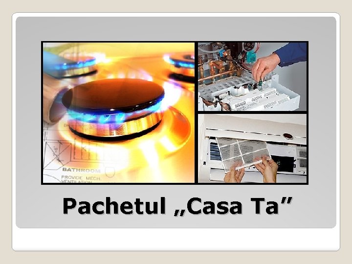 Pachetul „Casa Ta” 