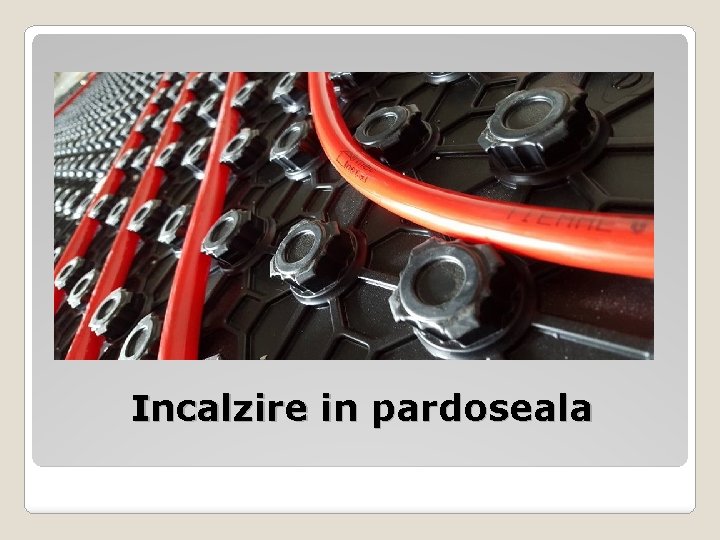 Incalzire in pardoseala 