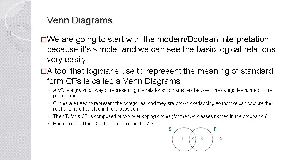 Venn Diagrams �We are going to start with the modern/Boolean interpretation, because it’s simpler