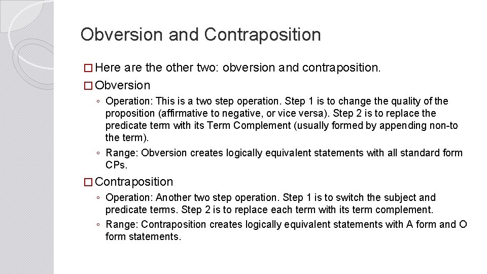 Obversion and Contraposition � Here are the other two: obversion and contraposition. � Obversion