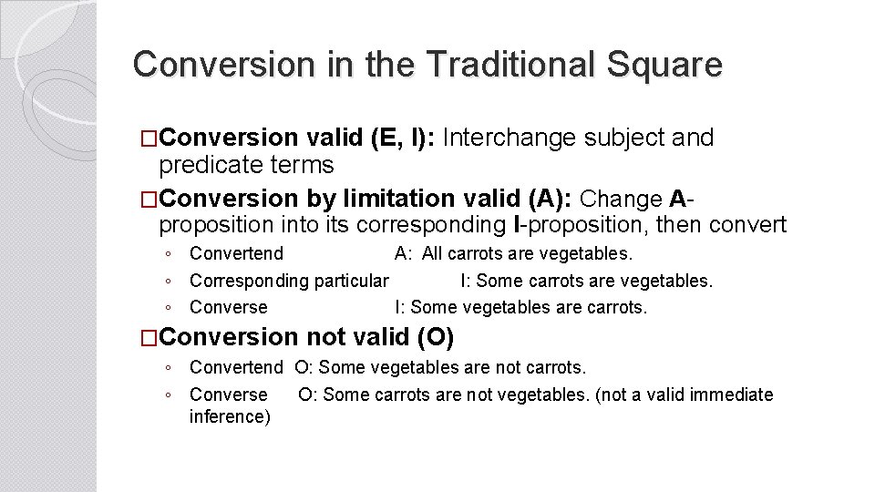 Conversion in the Traditional Square �Conversion valid (E, I): Interchange subject and predicate terms