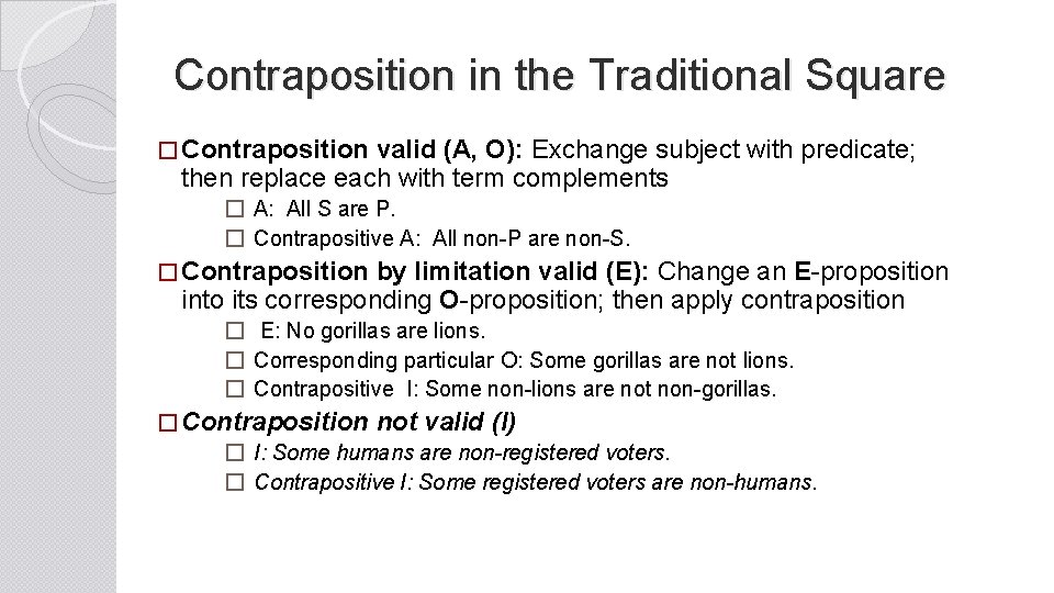 Contraposition in the Traditional Square � Contraposition valid (A, O): Exchange subject with predicate;