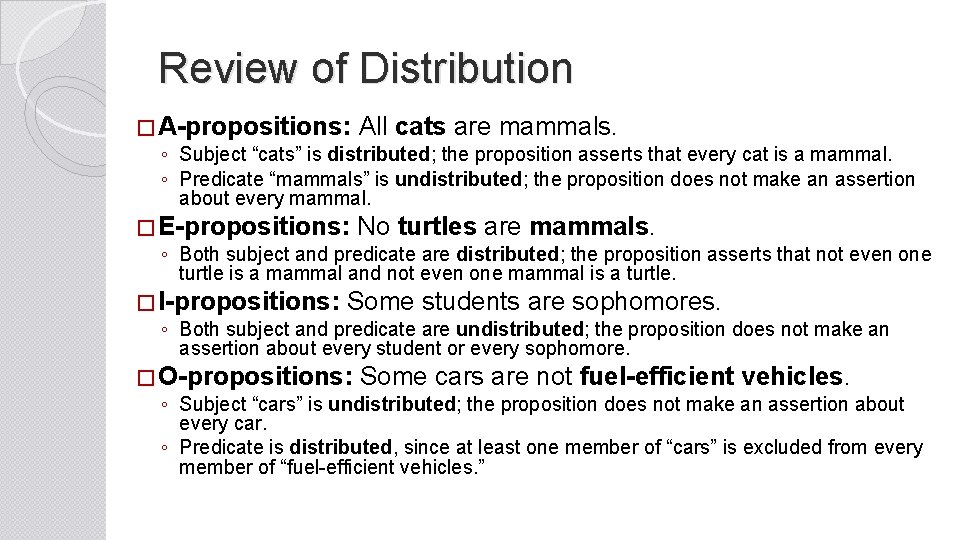 Review of Distribution � A-propositions: All cats are mammals. ◦ Subject “cats” is distributed;