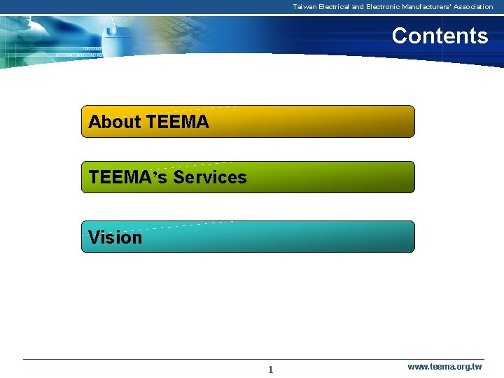 Taiwan Electrical and Electronic Manufacturers' Association Contents About TEEMA’s Services Vision 1 www. teema.