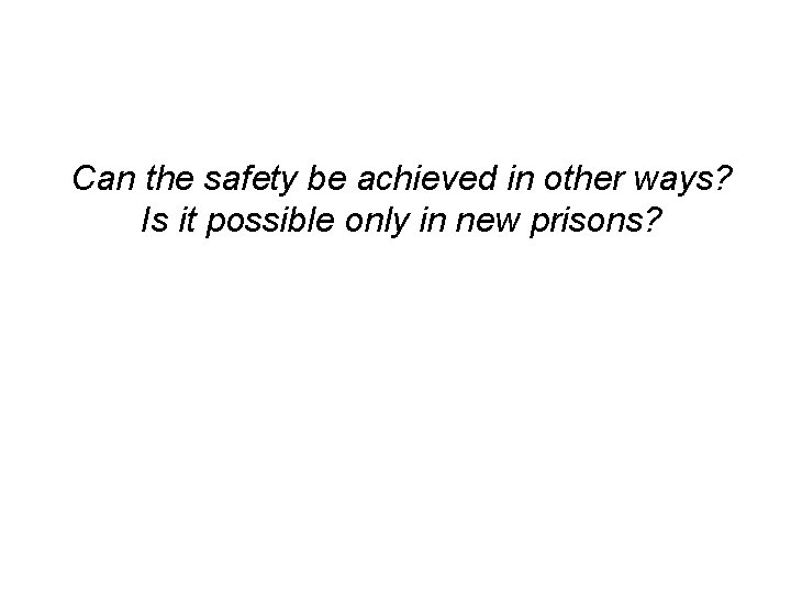 Can the safety be achieved in other ways? Is it possible only in new