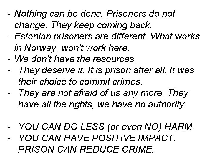 - Nothing can be done. Prisoners do not change. They keep coming back. -