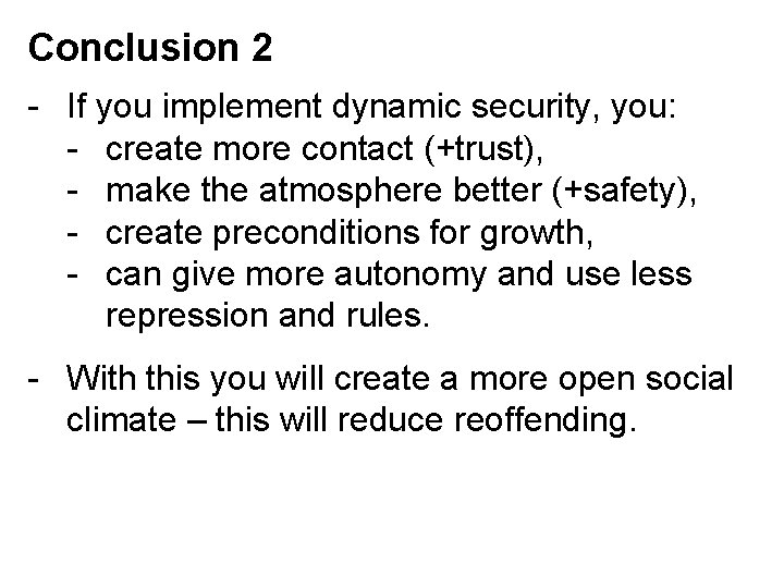 Conclusion 2 - If you implement dynamic security, you: - create more contact (+trust),
