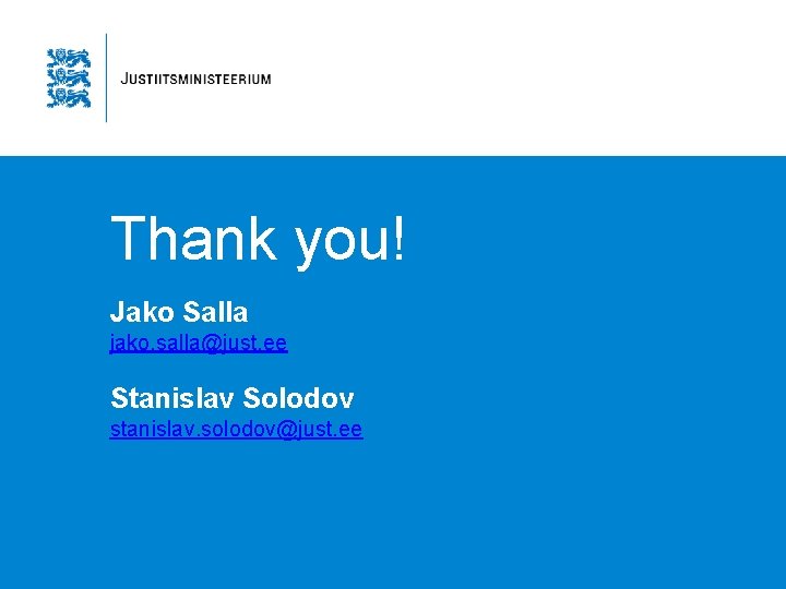 Thank you! Jako Salla jako. salla@just. ee Stanislav Solodov stanislav. solodov@just. ee 