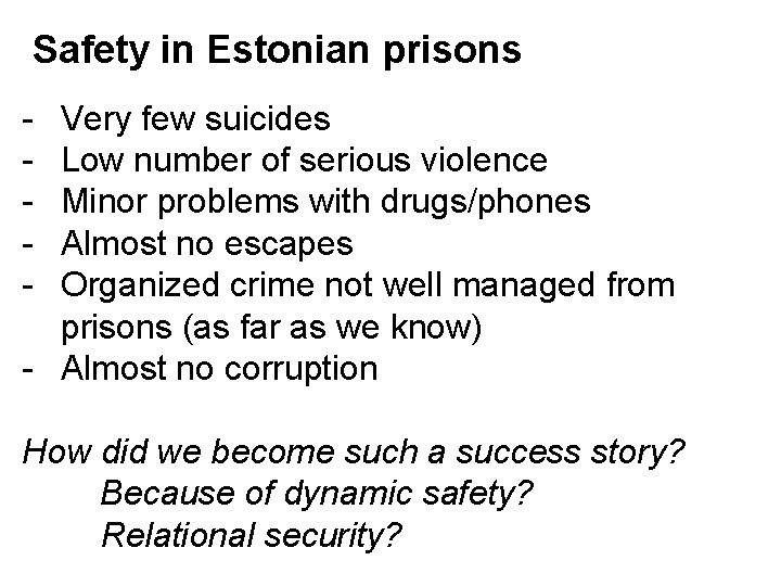 Safety in Estonian prisons - Very few suicides Low number of serious violence Minor